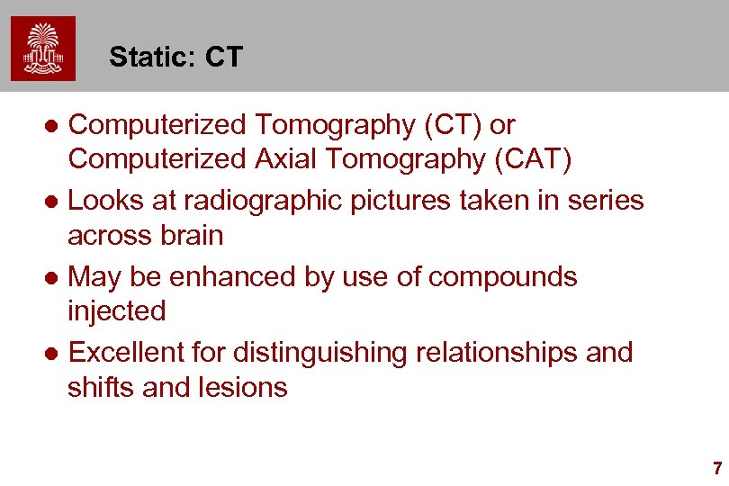 Static: CT Computerized Tomography (CT) or Computerized Axial Tomography (CAT) l Looks at radiographic