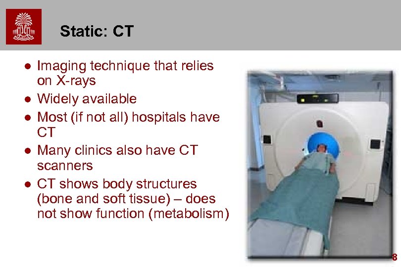 Static: CT l l l Imaging technique that relies on X-rays Widely available Most