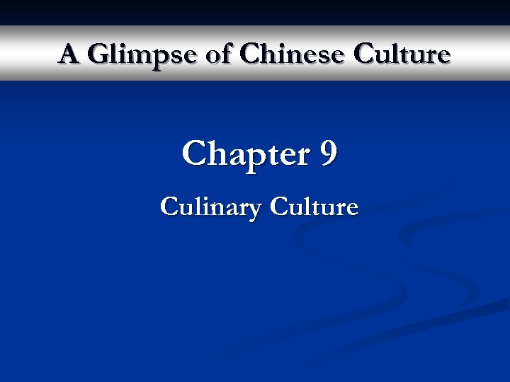 A Glimpse of Chinese Culture Chapter 9 Culinary Culture 