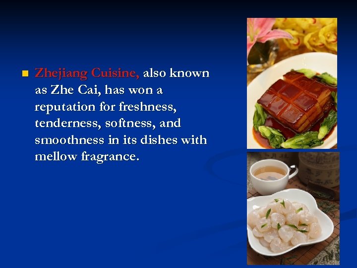 n Zhejiang Cuisine, also known as Zhe Cai, has won a reputation for freshness,