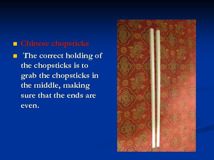 n n Chinese chopsticks The correct holding of the chopsticks is to grab the