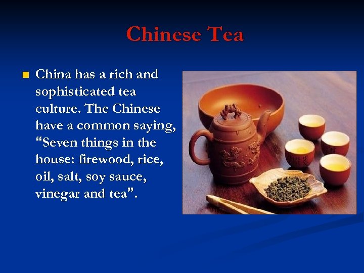 Chinese Tea n China has a rich and sophisticated tea culture. The Chinese have