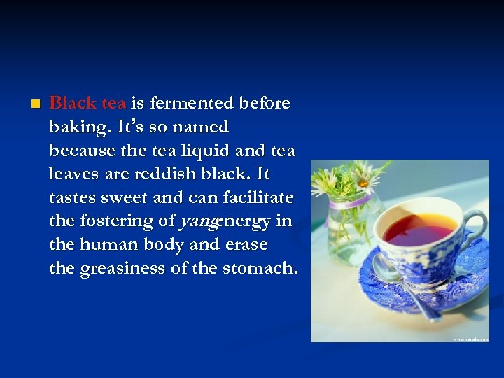 n Black tea is fermented before baking. It’s so named because the tea liquid