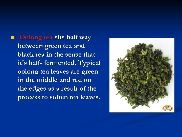 n Oolong tea sits half way between green tea and black tea in the