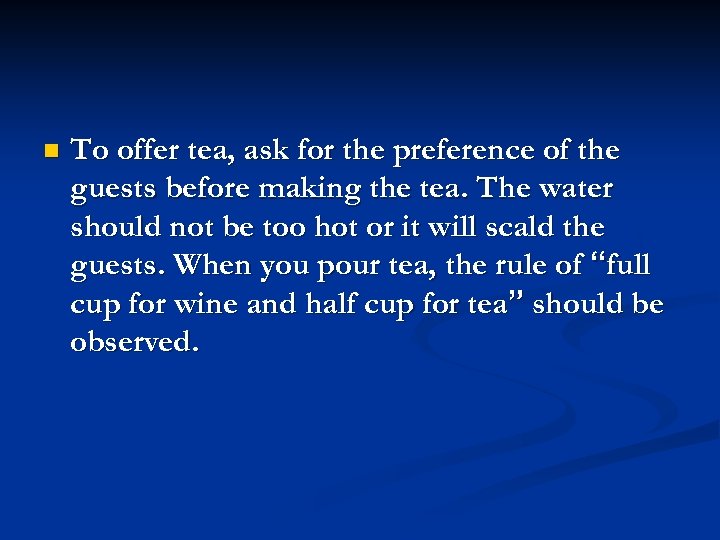 n To offer tea, ask for the preference of the guests before making the