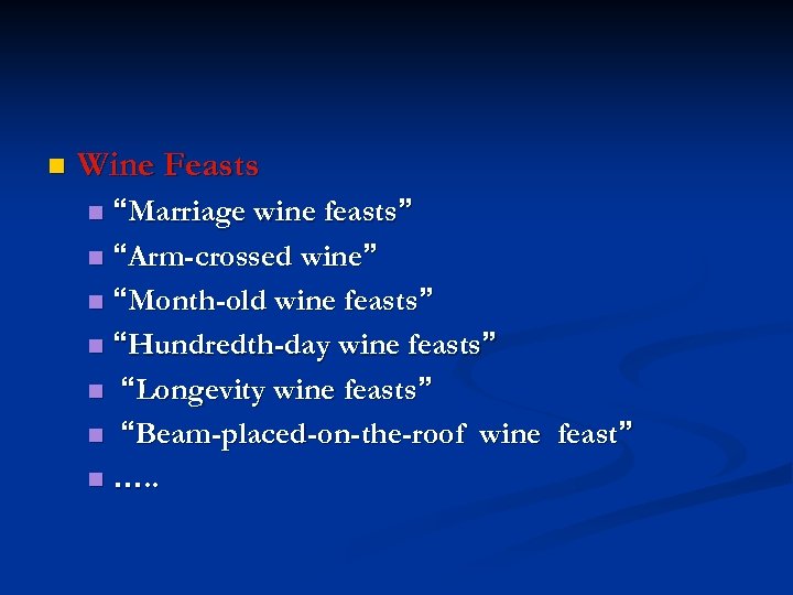 n Wine Feasts “Marriage wine feasts” n “Arm-crossed wine” n “Month-old wine feasts” n