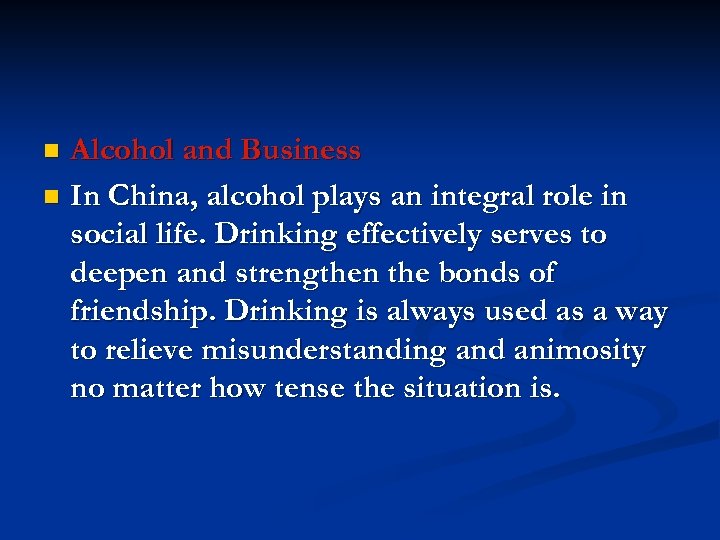 Alcohol and Business n In China, alcohol plays an integral role in social life.