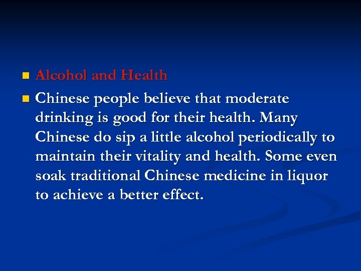 Alcohol and Health n Chinese people believe that moderate drinking is good for their