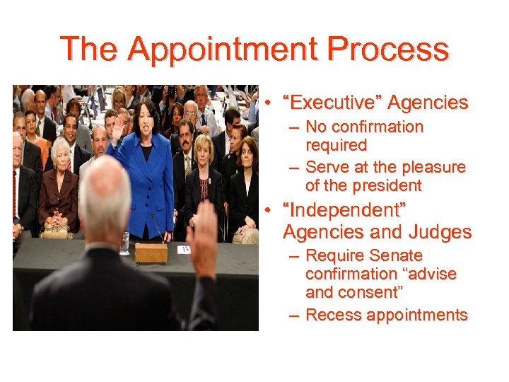 The Appointment Process • “Executive” Agencies – No confirmation required – Serve at the