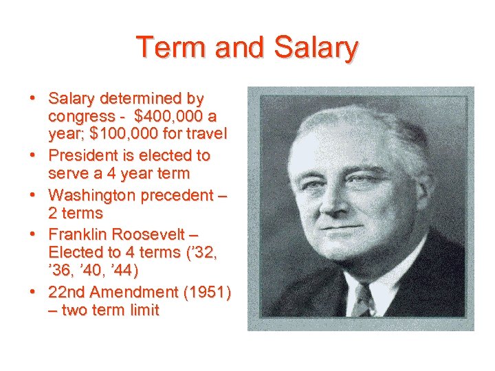 Term and Salary • Salary determined by congress - $400, 000 a year; $100,