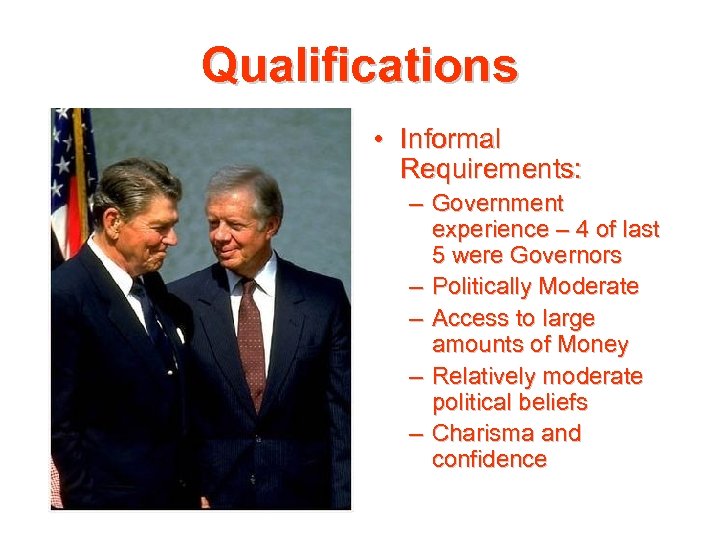 Qualifications • Informal Requirements: – Government experience – 4 of last 5 were Governors
