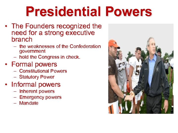 Presidential Powers • The Founders recognized the need for a strong executive branch –