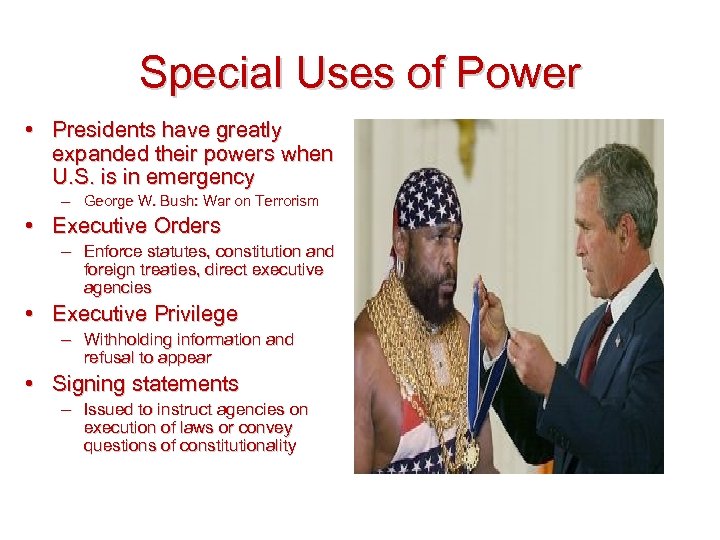 Special Uses of Power • Presidents have greatly expanded their powers when U. S.