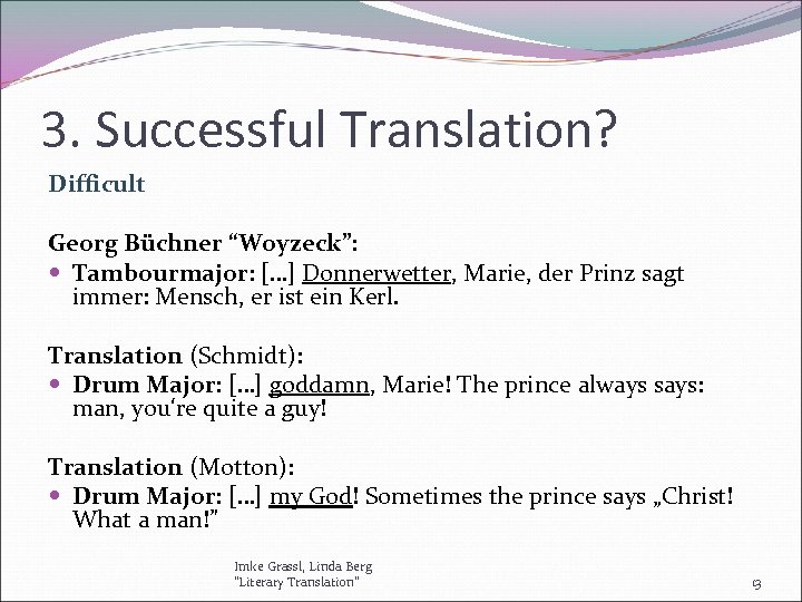 3. Successful Translation? Difficult Georg Büchner “Woyzeck”: Tambourmajor: […] Donnerwetter, Marie, der Prinz sagt