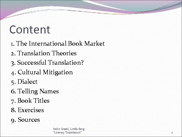 Content 1. The International Book Market 2. Translation Theories 3. Successful Translation? 4. Cultural
