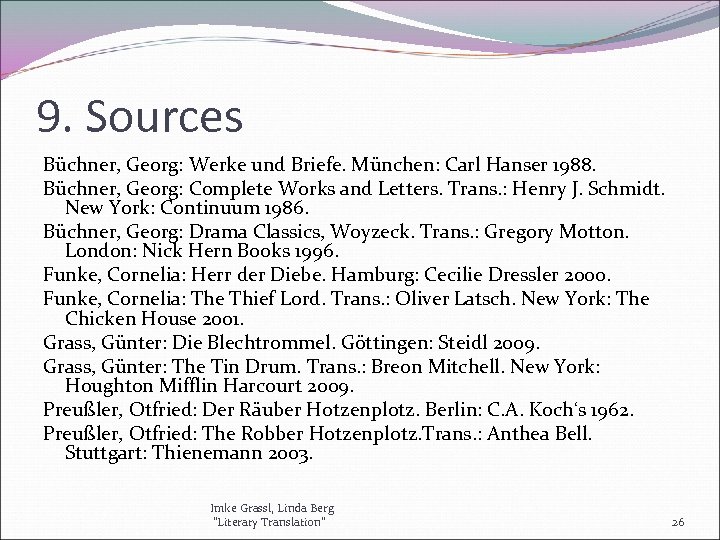 9. Sources Büchner, Georg: Werke und Briefe. München: Carl Hanser 1988. Büchner, Georg: Complete