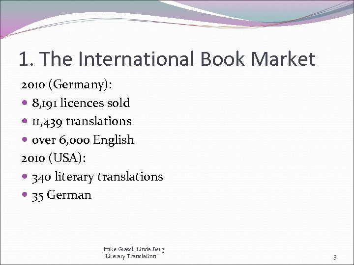 1. The International Book Market 2010 (Germany): 8, 191 licences sold 11, 439 translations