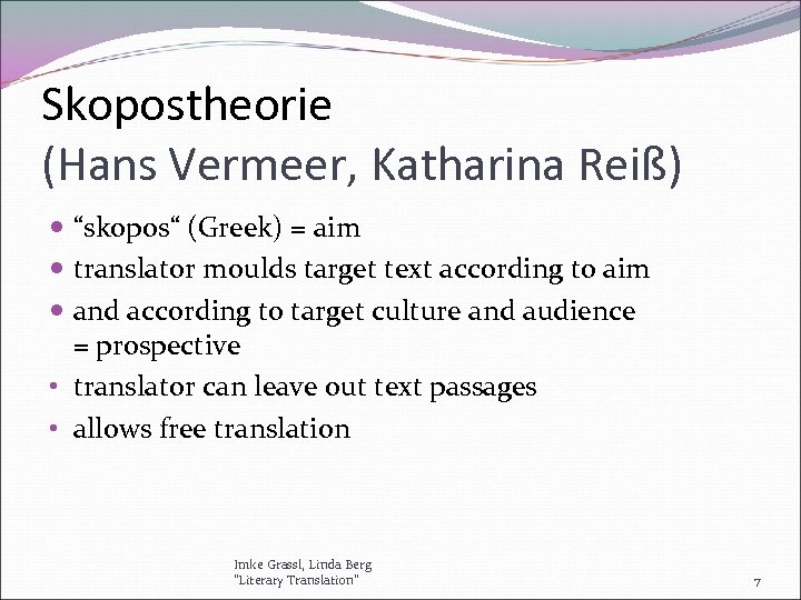 Skopostheorie (Hans Vermeer, Katharina Reiß) “skopos“ (Greek) = aim translator moulds target text according