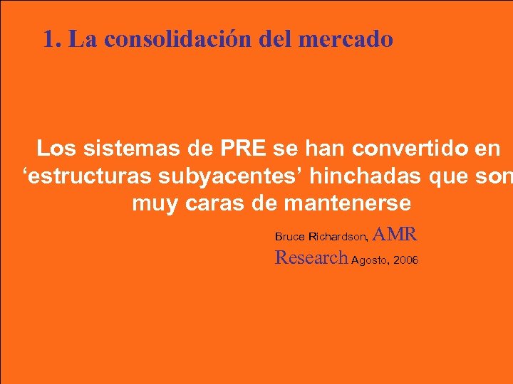 1. La consolidación del mercado Los sistemas de PRE se han convertido en ‘estructuras