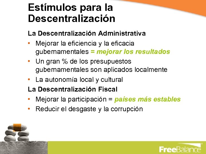 Estímulos para la Descentralización La Descentralización Administrativa • Mejorar la eficiencia y la eficacia