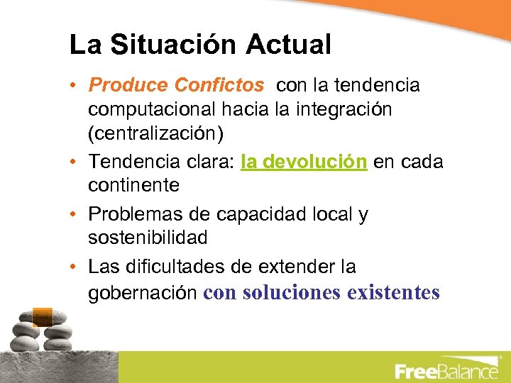 La Situación Actual • Produce Confictos con la tendencia computacional hacia la integración (centralización)