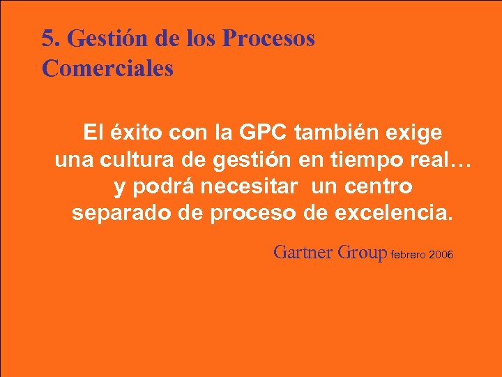 5. Gestión de los Procesos Comerciales El éxito con la GPC también exige una