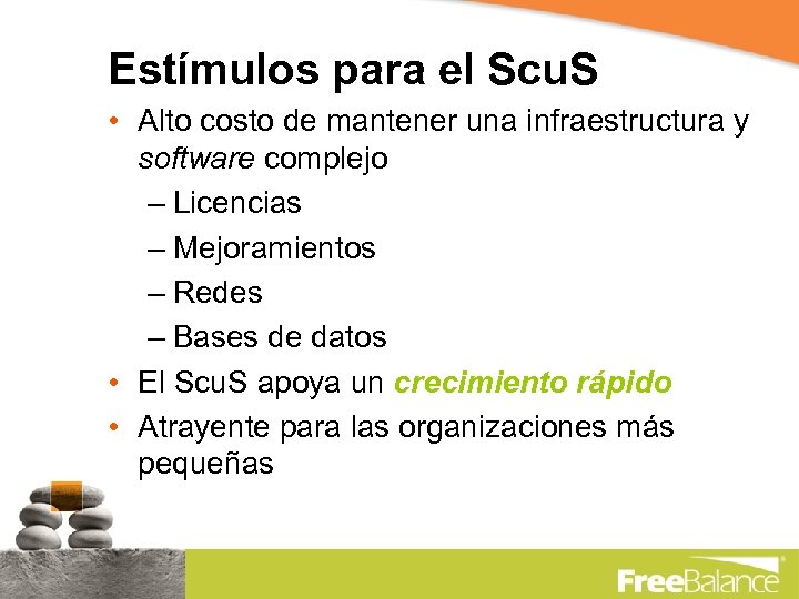Estímulos para el Scu. S • Alto costo de mantener una infraestructura y software