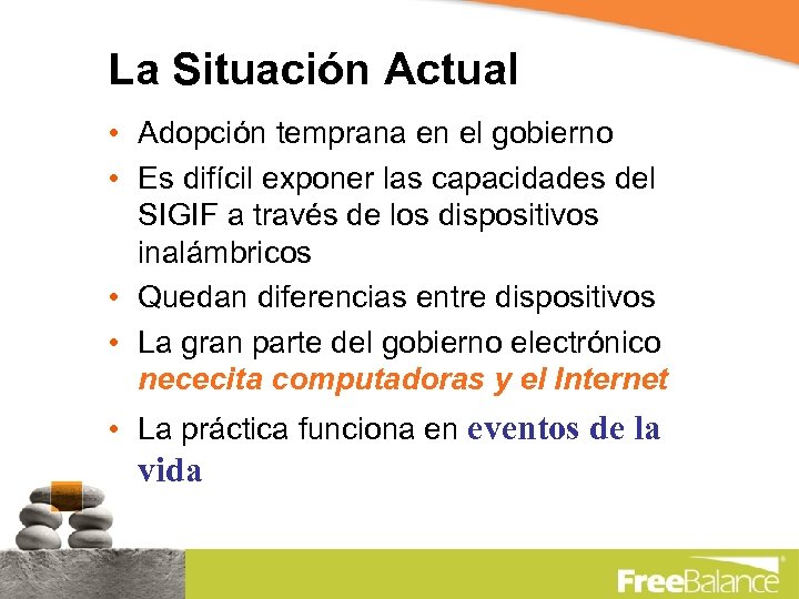 La Situación Actual • Adopción temprana en el gobierno • Es difícil exponer las