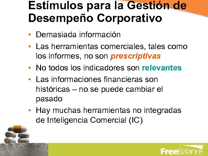 Estímulos para la Gestión de Desempeño Corporativo • Demasiada información • Las herramientas comerciales,