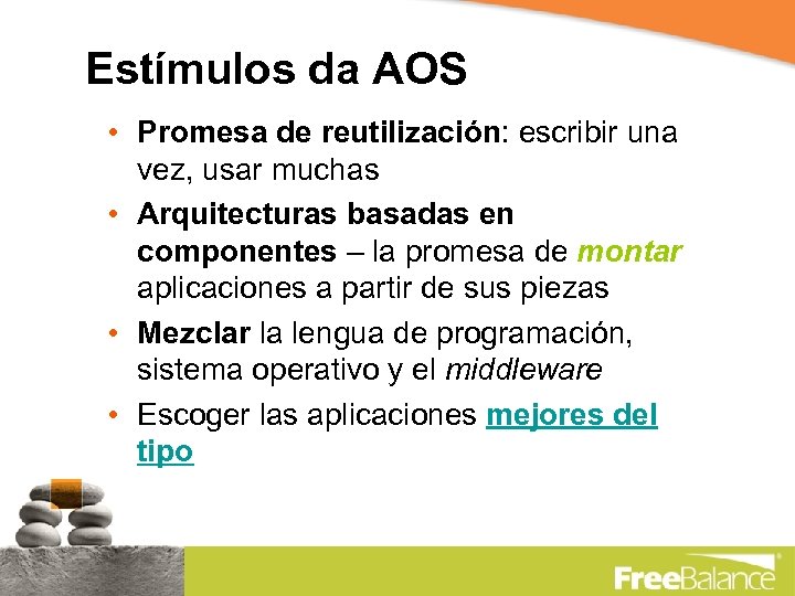 Estímulos da AOS • Promesa de reutilización: escribir una vez, usar muchas • Arquitecturas