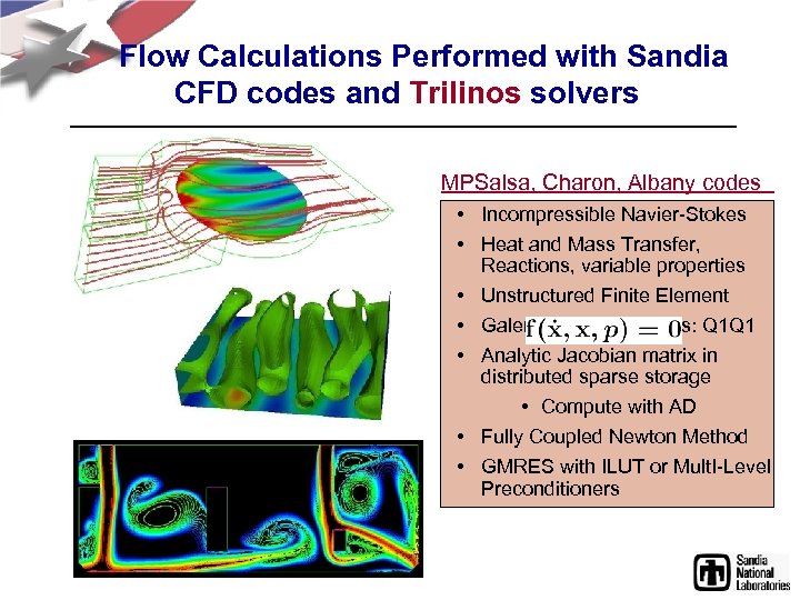 Flow Calculations Performed with Sandia CFD codes and Trilinos solvers MPSalsa, Charon, Albany codes