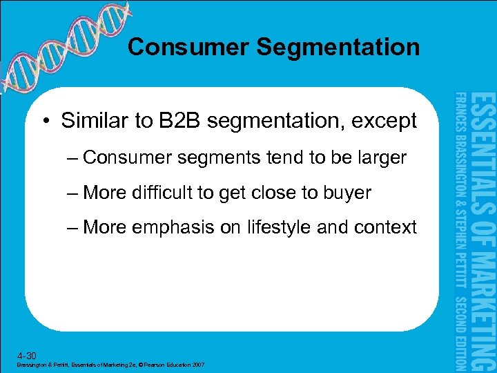 Consumer Segmentation • Similar to B 2 B segmentation, except – Consumer segments tend
