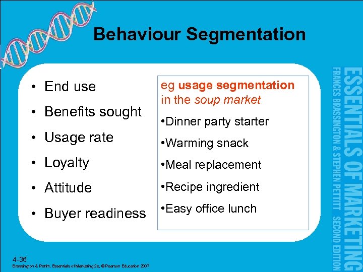 Behaviour Segmentation • End use • Benefits sought eg usage segmentation in the soup