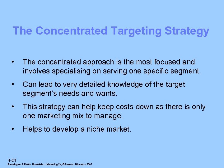 The Concentrated Targeting Strategy • The concentrated approach is the most focused and involves