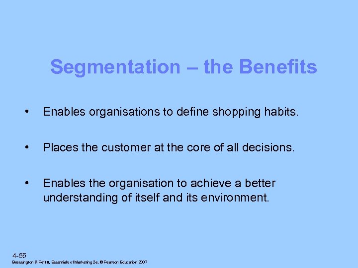 Segmentation – the Benefits • Enables organisations to define shopping habits. • Places the