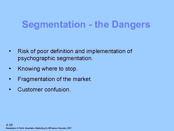Segmentation - the Dangers • Risk of poor definition and implementation of psychographic segmentation.