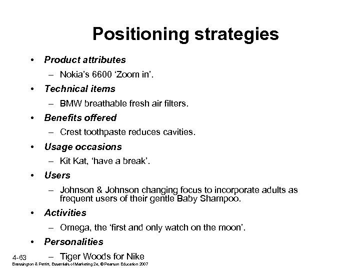 Positioning strategies • Product attributes – Nokia’s 6600 ‘Zoom in’. • Technical items –