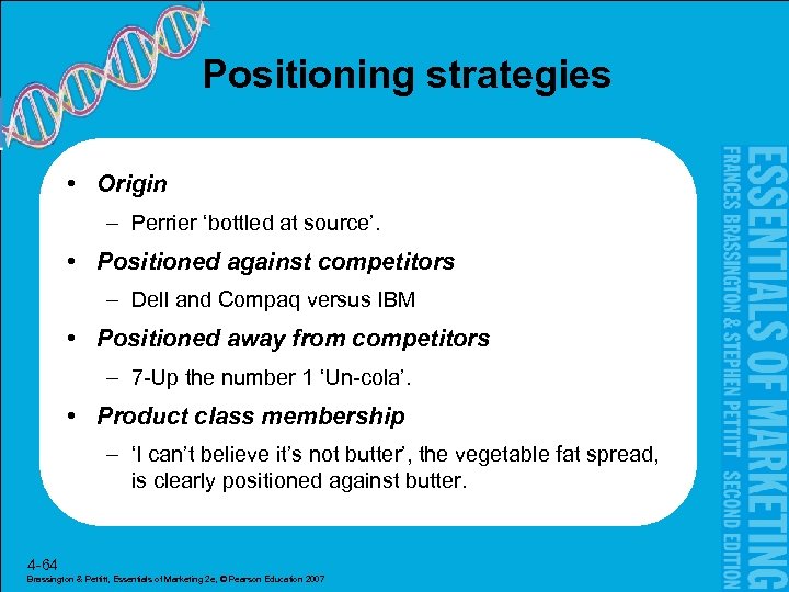 Positioning strategies • Origin – Perrier ‘bottled at source’. • Positioned against competitors –