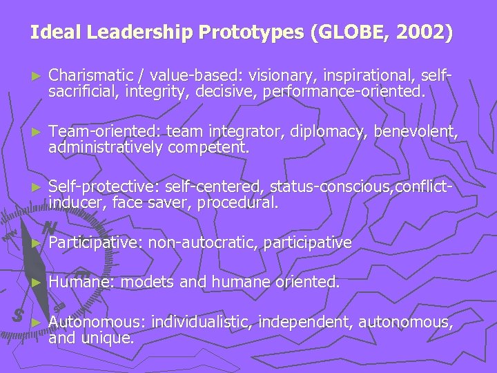 Ideal Leadership Prototypes (GLOBE, 2002) ► Charismatic / value-based: visionary, inspirational, selfsacrificial, integrity, decisive,