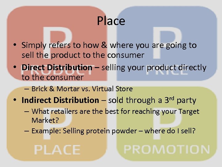 Place • Simply refers to how & where you are going to sell the