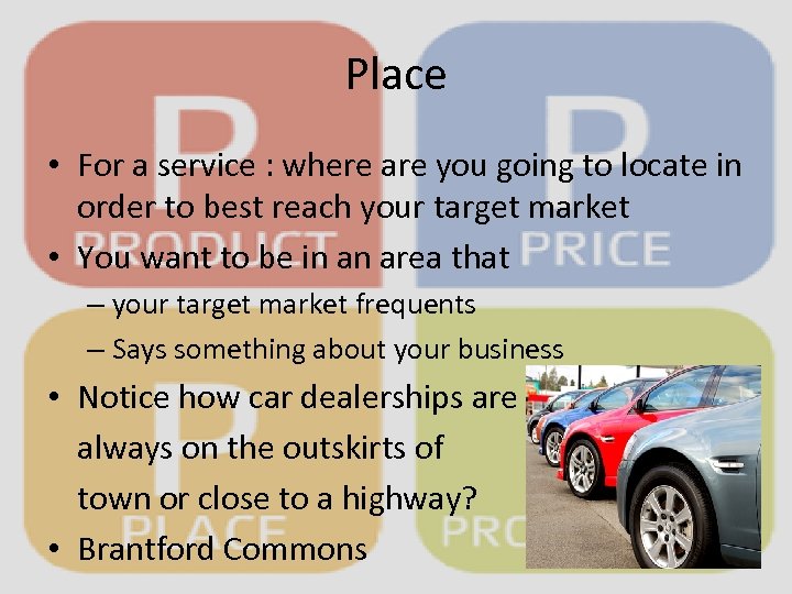 Place • For a service : where are you going to locate in order