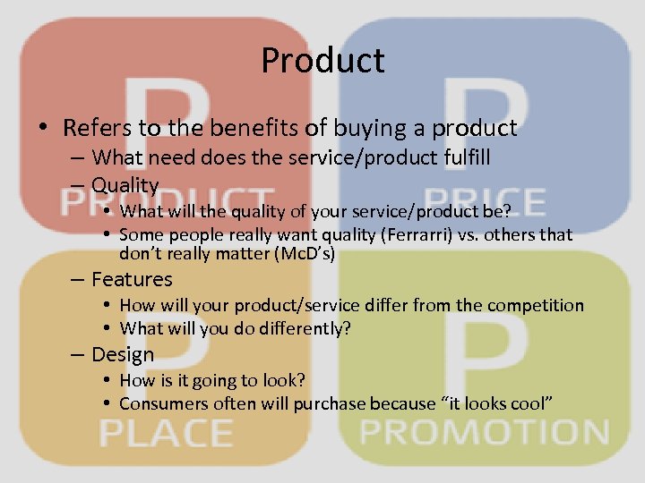 Product • Refers to the benefits of buying a product – What need does