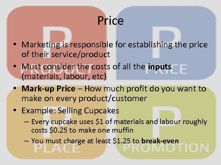 Price • Marketing is responsible for establishing the price of their service/product • Must