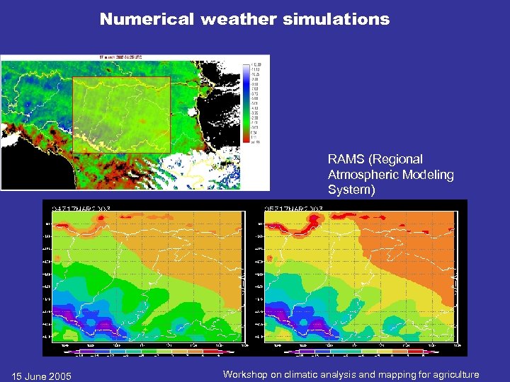 Numerical weather simulations RAMS (Regional Atmospheric Modeling System) 15 June 2005 Workshop on climatic