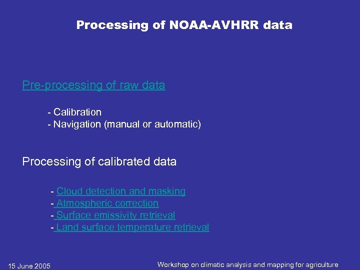 Processing of NOAA-AVHRR data Pre-processing of raw data - Calibration - Navigation (manual or