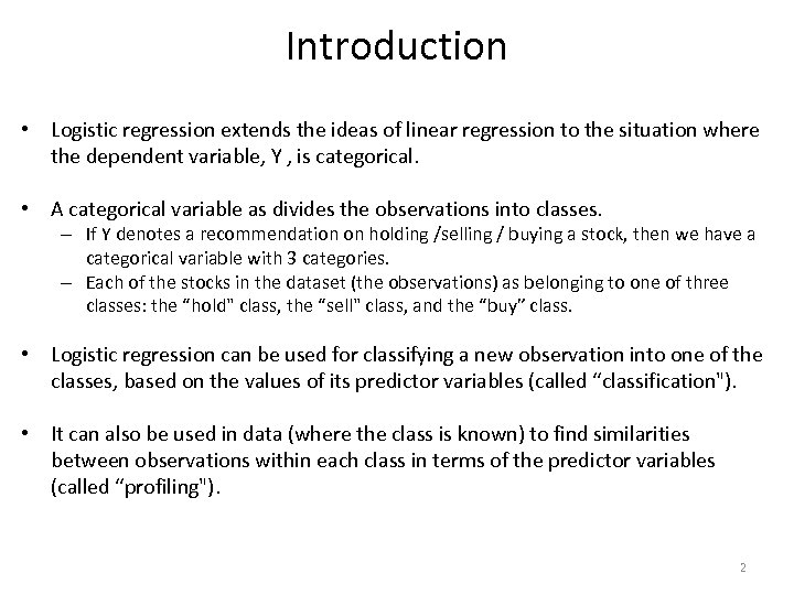 Introduction • Logistic regression extends the ideas of linear regression to the situation where