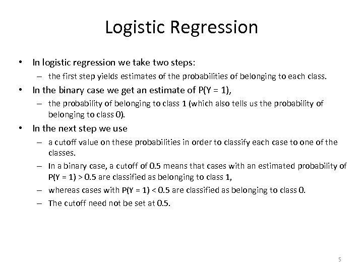 Logistic Regression • In logistic regression we take two steps: – the first step