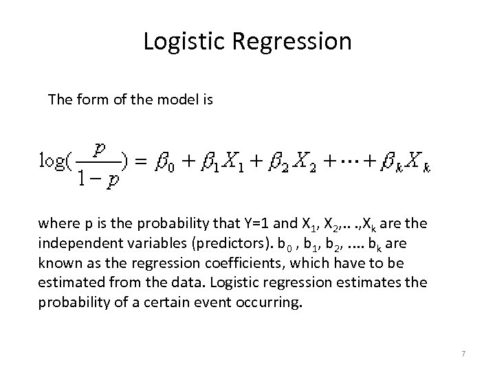 Logistic Regression The form of the model is where p is the probability that