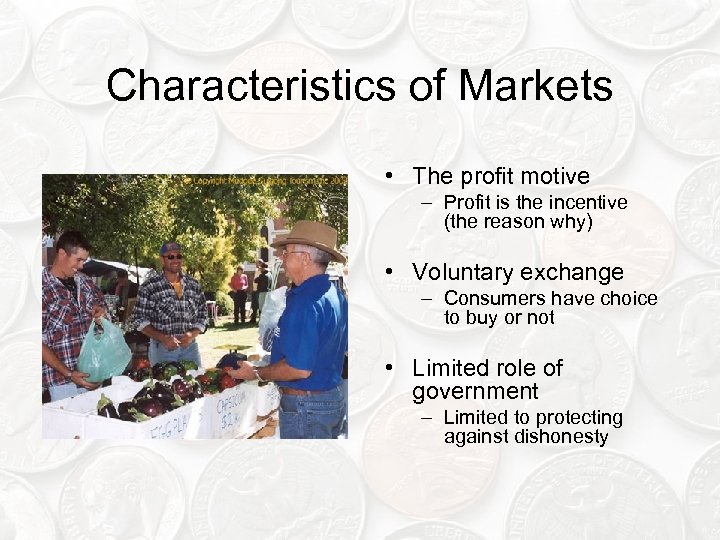 Characteristics of Markets • The profit motive – Profit is the incentive (the reason