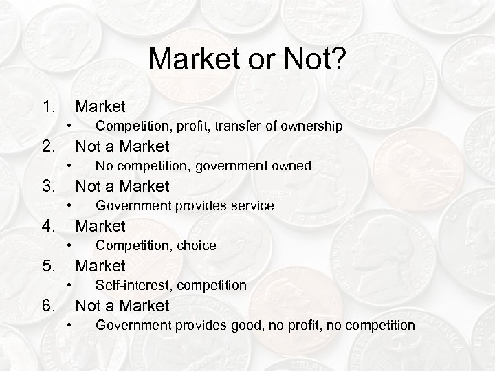 Market or Not? 1. Market • 2. Competition, profit, transfer of ownership Not a